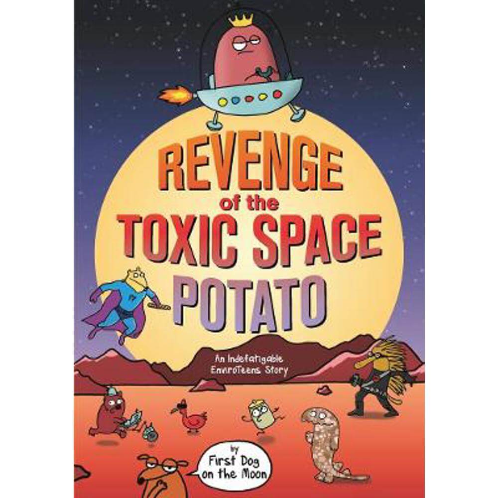 Revenge of the Toxic Space Potato: An Indefatigable EnviroTeens Story (Paperback) - First Dog on the Moon